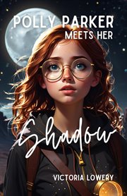 Polly Parker Meets Her Shadow : Secrets of the Shadow cover image