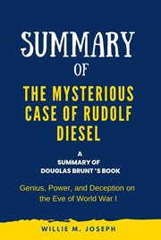 Summary of The Mysterious Case of Rudolf Diesel By Douglas Brunt : Genius, Power, and Deception on th cover image
