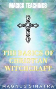 The Basics of Christian Witchcraft cover image