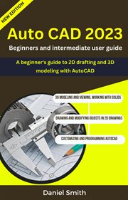 AutoCAD 2023 : Beginners and Intermediate User Guide cover image