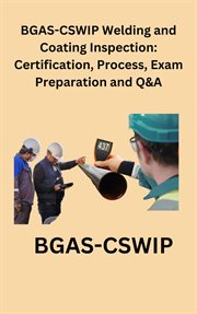 BGAS-CSWIP welding and coating inspection : certification, process, exam preparation and Q&A cover image