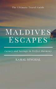 Maldives Escapes : Luxury and Savings in Perfect Harmony cover image
