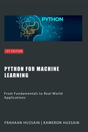 Python for Machine Learning : From Fundamentals to Real-World Applications cover image