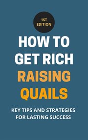 How to Get Rich Raising Quails : Key Tips and Strategies for Lasting Success cover image