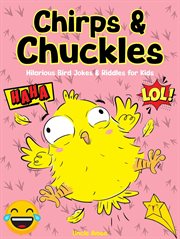 Chirps & Chuckles: Hilarious Bird Jokes & Riddles for Kids : Hilarious Bird Jokes & Riddles for Kids cover image