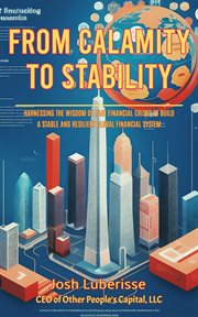From Calamity to Stability : Harnessing the Wisdom of Past Financial Crises to Build a Stable and Res cover image