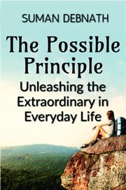 The Possible Principle : Unleashing the Extraordinary in Everyday Life cover image