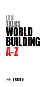 Ian Talks World Building A-Z : World Building cover image