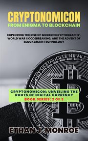 Cryptonomicon : From Enigma to Blockchain. Exploring the Rise of Modern Cryptography, World War II Co cover image