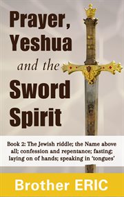 Prayer, Yeshua and the Sword Spirit cover image