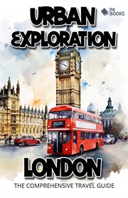 Urban Exploration : London the Comprehensive Travel Guide cover image