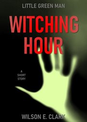 Witching Hour : Little Green Man (A Short Story) cover image
