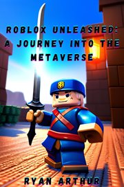 Roblox Unleashed : A Journey into the Metaverse cover image