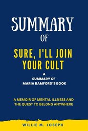 Summary of Sure, I'll Join Your Cult by Maria Bamford : A Memoir of Mental Illness and the Quest to B cover image