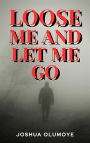 Loose Me and Let Me Go cover image