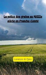 La police des grains au XVIIIe siécle en Franche-Comté cover image