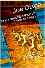 The Irresistible Rise of Mediocre Man : The War on Excellence cover image