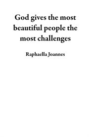 God Gives the Most Beautiful People the Most Challenges cover image