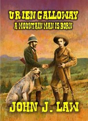 Urien Galloway : A Mountain Man Is Born cover image