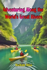 Adventuring Along the World's Great Rivers cover image