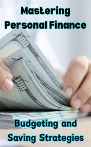 Mastering Personal Finance : Budgeting and Saving Strategies cover image