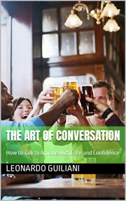 The Art of Conversation How to Talk to Anyone With Ease and Confidence cover image