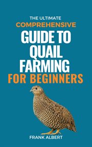 The Ultimate Comprehensive Guide to Quail Farming for Beginners cover image