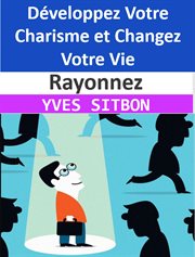 Rayonnez : Développez Votre Charisme et Changez Votre Vie cover image