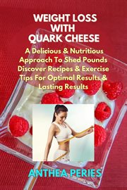Weight Loss With Quark Cheese : A Delicious & Nutritious Approach to Shed Pounds. Discover Recipes &. Quark Cheese cover image
