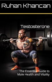 Testosterone : The Essential Guide to Male Health and Vitality cover image