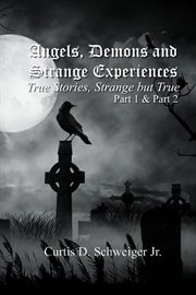 Angels demons and strange experiences. Parts 1 & 2 cover image