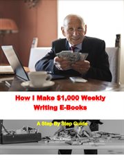 How I Make $1,000 Weekly Writing E : Books cover image