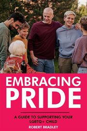 Embracing Pride : A Guide to Supporting Your LGBTQ+ Child cover image