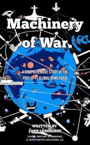 Machinery of War : A Comprehensive Study of the Post-9/11 Global Arms Trade cover image