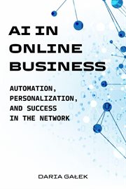 AI in Online Business : Automation, Personalization, and Success in the Network cover image