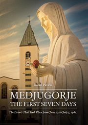 Medjugorje : the first seven days cover image