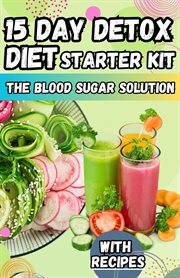 15 day detox diet starter kit : the blood sugar solution cover image