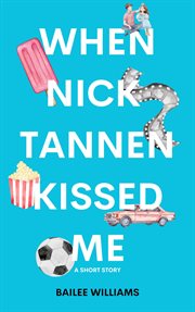 When Nick Tannen Kissed Me : A Short Story cover image