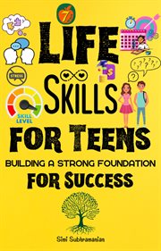 7 life skills for teens : building a strong foundation for success cover image