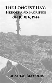 The Longest Day : Heroes and Sacrifice on June 6, 1944 cover image