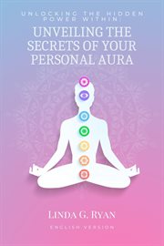 Unlocking the Hidden Power Within : Unveiling the Secrets of Your Personal Aura cover image
