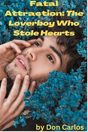 Fatal Attraction : The Loverboy Who Stole Hearts cover image