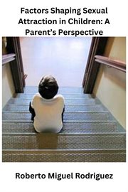 Factors Shaping Sexual Attraction in Children : A Parent's Perspective cover image