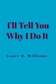 I'll Tell You Why I Do It cover image