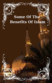 Some of the Benefits of Islam cover image