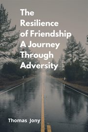 The Resilience of Friendship a Journey Through Adversity cover image
