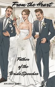 From the Heart : Father of the Bride Speeches cover image