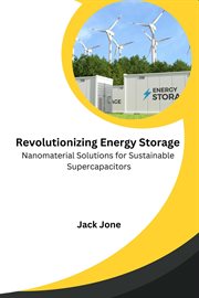 Revolutionizing Energy Storage Nanomaterial Solutions for Sustainable Supercapacitors cover image