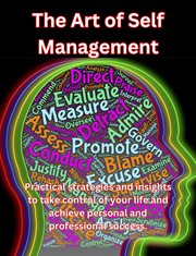 The Art of Self Management. Practical Strategies and Insights to Take Control of Your Life and Achie cover image