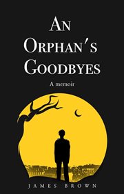 An Orphan's Goodbyes : A Memoir cover image